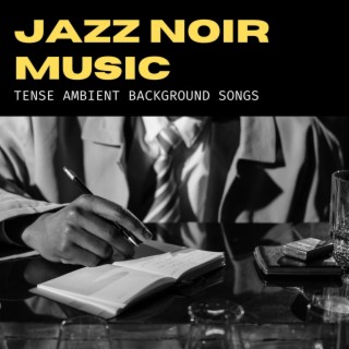 Jazz Noir Music: Tense Ambient Background Songs