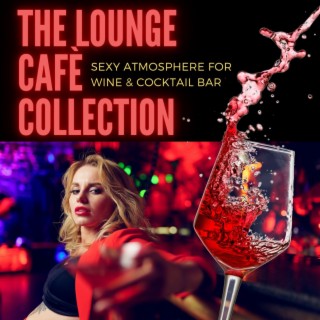 The Lounge Cafè Collection: Sexy Atmosphere for Wine & Cocktail Bar