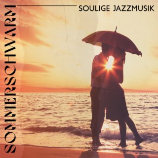 Sommerschwarm: Soulige Jazzmusik, Sexy Sommerlounge, Machen Sie schöne Momente