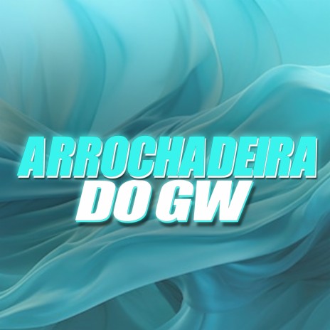 Arrochadeira do Gw (Bota Nela) ft. Mc Gw | Boomplay Music