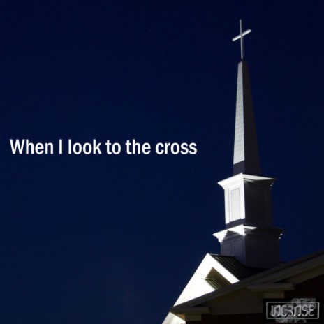 When I look to the cross