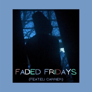 Faded Fridays (feat. Eli Carrier)