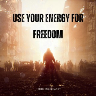 use your energy for freedom