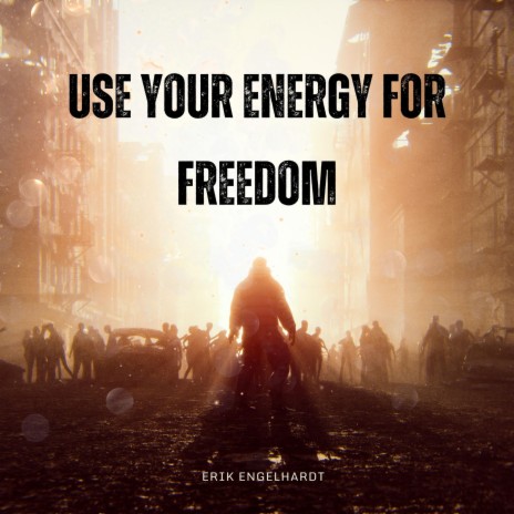 use your energy for freedom | Boomplay Music