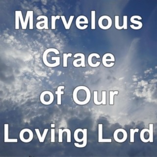 Marvelous Grace of Our Loving Lord - Hymn Piano Instrumental