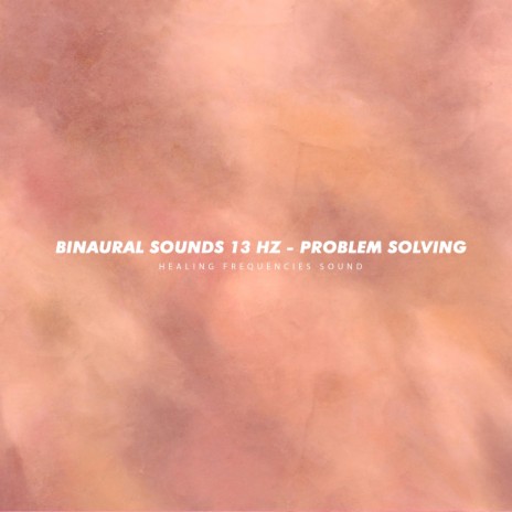 Bi-naural Sounds 13 Hz (Problem Solving) | Boomplay Music