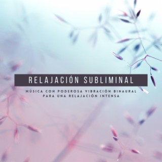 Relajación Subliminal: Música con Poderosa Vibración Binaural para una Relajación Intensa