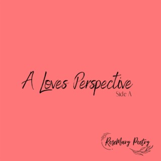 A Loves Perspective Side A