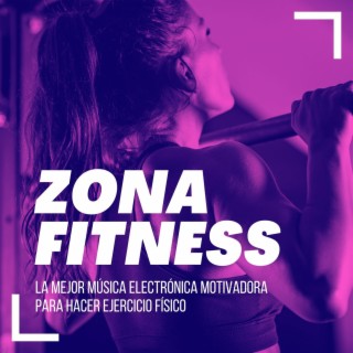 Zona Fitness: La mejor Música Electrónica Motivadora para Hacer Ejercicio Físico
