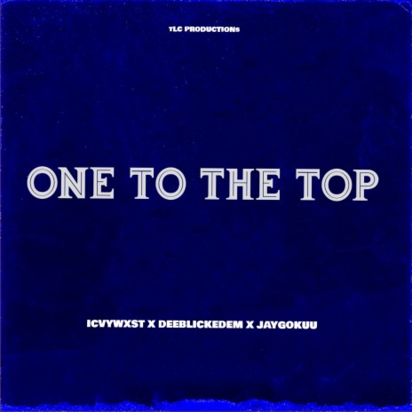 One To The Top ft. JayGoKuu & deeblickedem | Boomplay Music