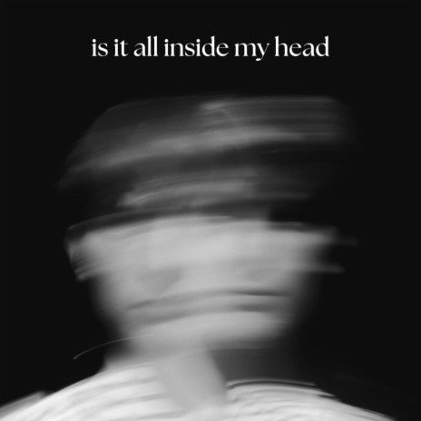 is it all inside my head | Boomplay Music