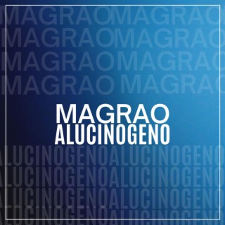MAGRAO ALUCINOGENO