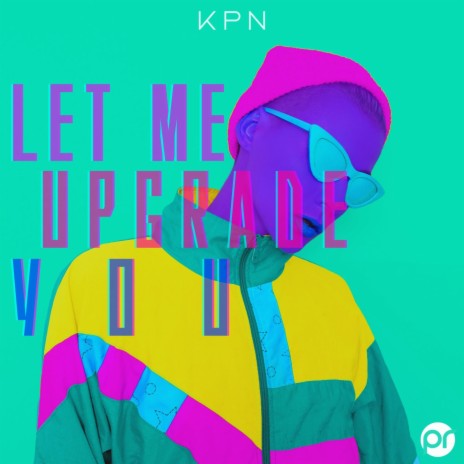 Let Me Upgrade You (Original) | Boomplay Music