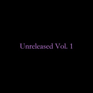 Unreleased, Vol. 1