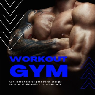 Workout Gym: Canciones Cañeras para Darte Energía Extra en el Gimnasio o Entrenamiento