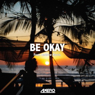 Be Okay (feat. Andrew Harris)