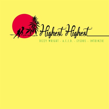 Highest Highest ft. Dizzy Wright, A.C.I.D. & Eyedos | Boomplay Music