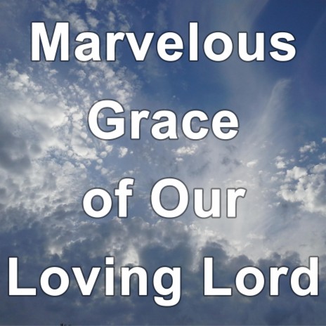 Marvelous Grace of Our Loving Lord - Hymn Piano Instrumental | Boomplay Music