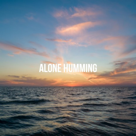 Alone Humming | Boomplay Music