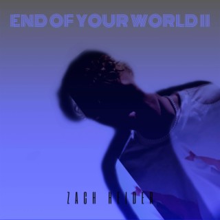 END OF YOUR WORLD II