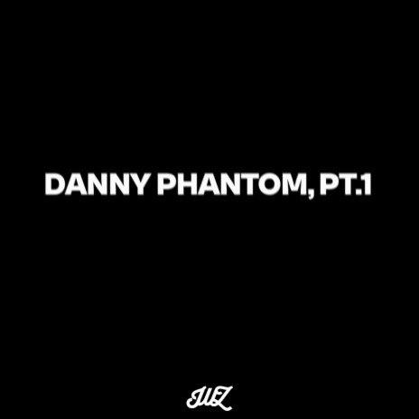 Danny Phantom, Pt. 1 | Boomplay Music