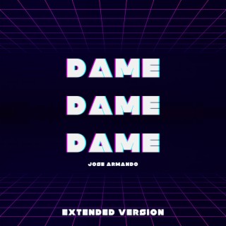 Dame Dame Dame (Extended Version)