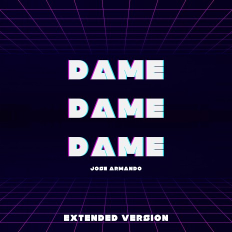 Dame Dame Dame (Extended Version) | Boomplay Music