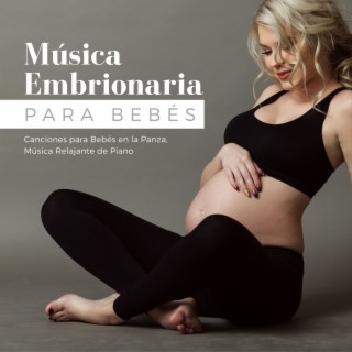 Música Embrionaria para Bebés: Canciones para bebes en la Panza, Música Relajante de Piano