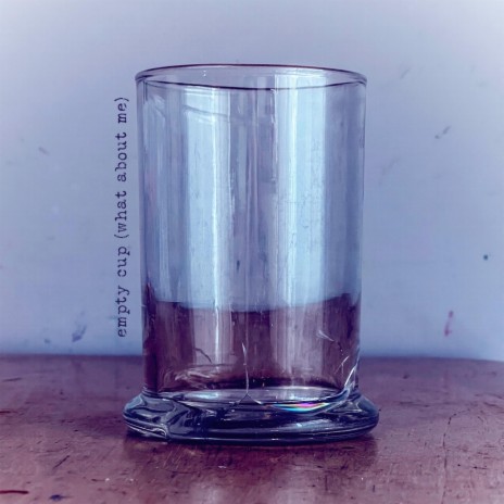 empty cup (what about me) | Boomplay Music