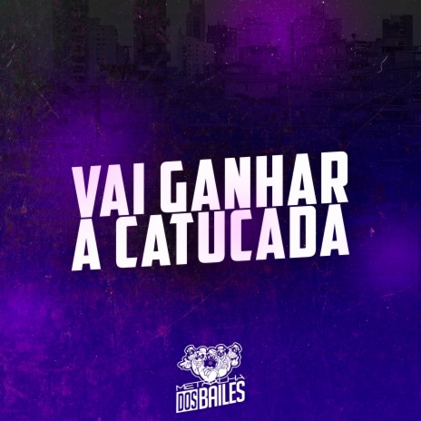 Vai Ganhar a Catucada ft. DJ MANO LOST | Boomplay Music