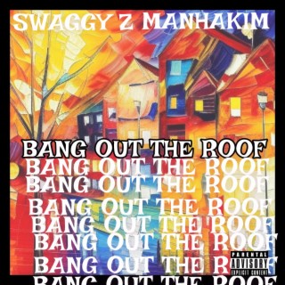 BANG OUT THE ROOF