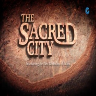 The Sacred City: Discovering the Real Birthplace of Islam (Documentary)