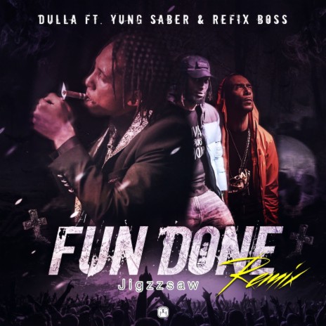 Fun Done (Jigzzsaw Remix) ft. yung saber & Refix Boss | Boomplay Music