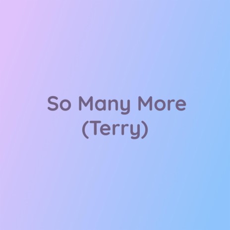 So Many More (Terry) | Boomplay Music