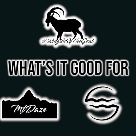 What's It Good For ft. MT Daze & Joe Bruce
