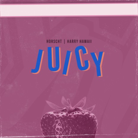 Juicy ft. Harry Hawaii | Boomplay Music