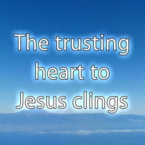 The trusting heart to Jesus clings - Hymn Piano Instrumental | Boomplay Music