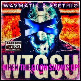 WTGSU (When The Goon Shows Up)