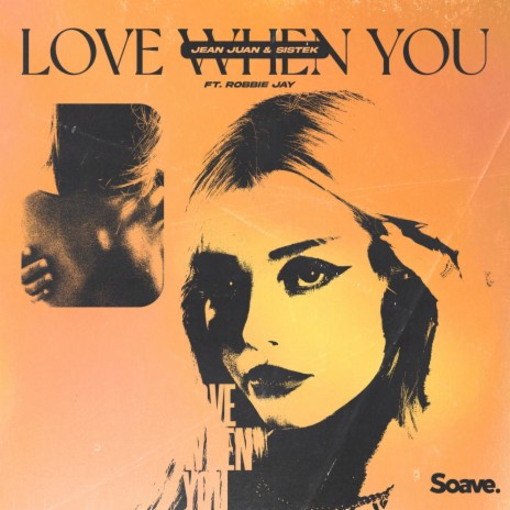 Love When You ft. Sistek & Robbie Jay | Boomplay Music