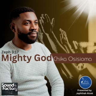 Mighty God ft. Chika Osisioma lyrics | Boomplay Music