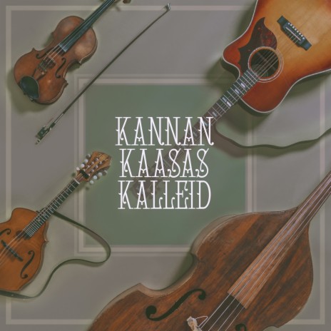 Kannan kaasas kalleid | Boomplay Music