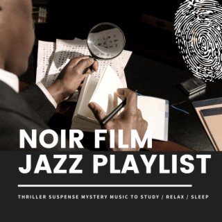 Noir Film Jazz Playlist: Thriller Suspense Mystery Music to Study / Relax / Sleep