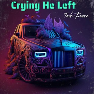 Crying He Left (Tech-Dance)