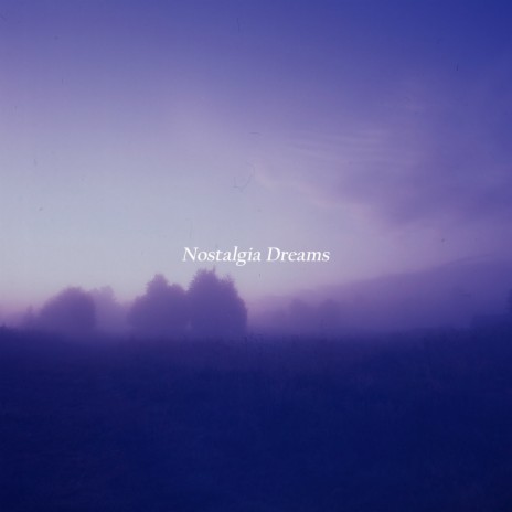 Nostalgia Dreams | Boomplay Music