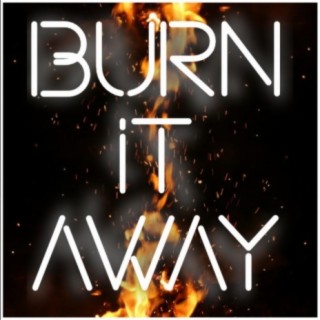 Burn It Away