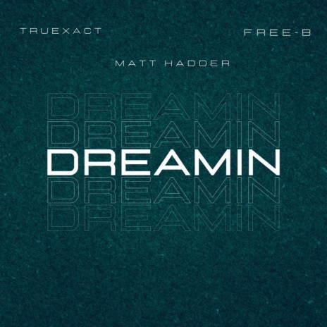 DREAMIN ft. MATT HADDER & FREE-B | Boomplay Music