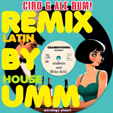CIRO E ALE BUM! (UMM Remix UMM LATIN HOUSE) ft. MIXOLOGY PLANET, olaHola & UMM