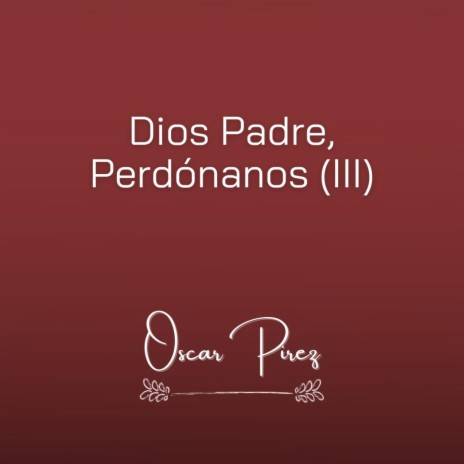 Dios Padre, Perdónanos ft. AGUSTÍN ANTUNEZ PIREZ, MARTÍN ANTUNEZ PIREZ, NAHUEL DELGADO & ROSARIO SANCHO