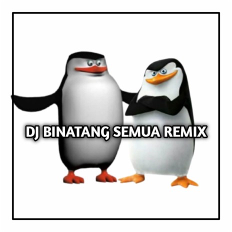 DJ BINATANG SEMUA TREND PINGUIN REMIX | Boomplay Music