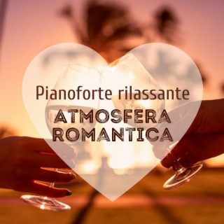 Atmosfera romantica: Pianoforte rilassante per creare un'atmosfera speciale per cena romantica a lume di candela